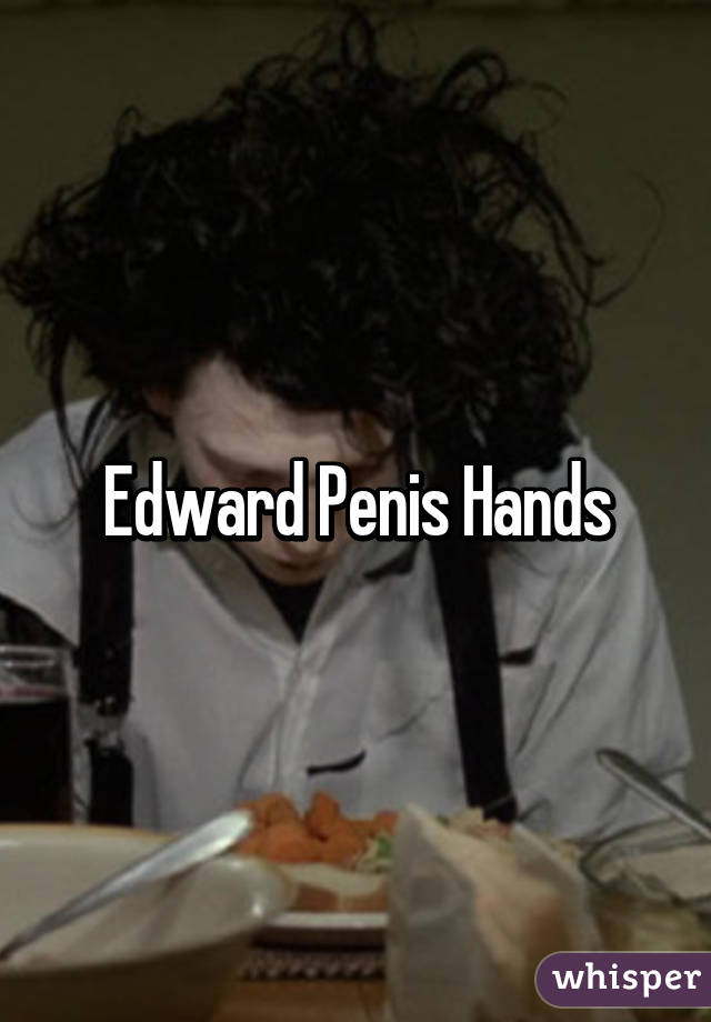 Edward Penis Fingers